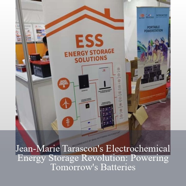 Jean-Marie Tarascon's Electrochemical Energy Storage Revolution: Powering Tomorrow's Batteries